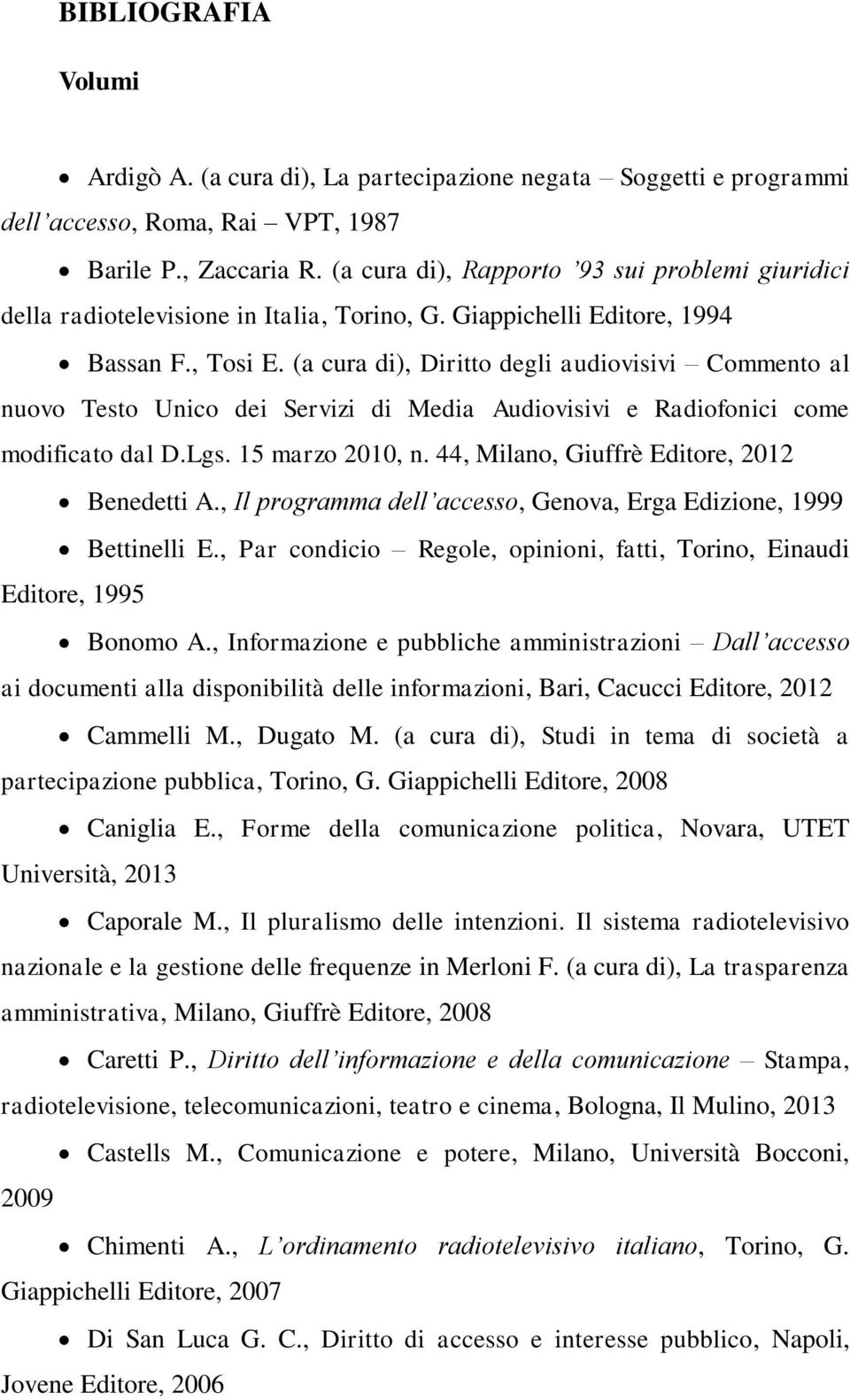 (a cura di), Diritto degli audiovisivi Commento al nuovo Testo Unico dei Servizi di Media Audiovisivi e Radiofonici come modificato dal D.Lgs. 15 marzo 2010, n.