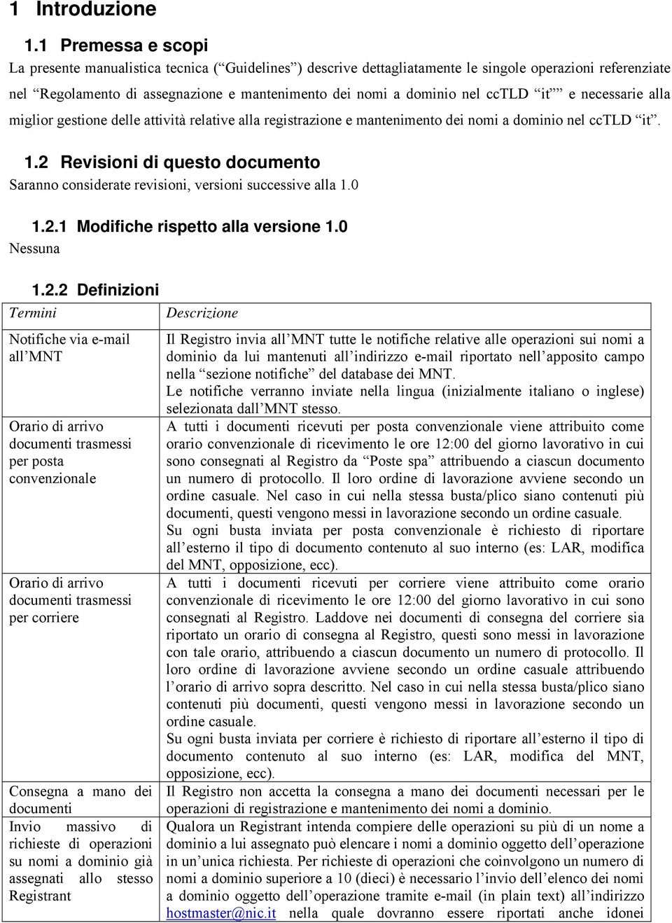 cctld it e necessarie alla miglior gestione delle attività relative alla registrazione e mantenimento dei nomi a dominio nel cctld it. 1.