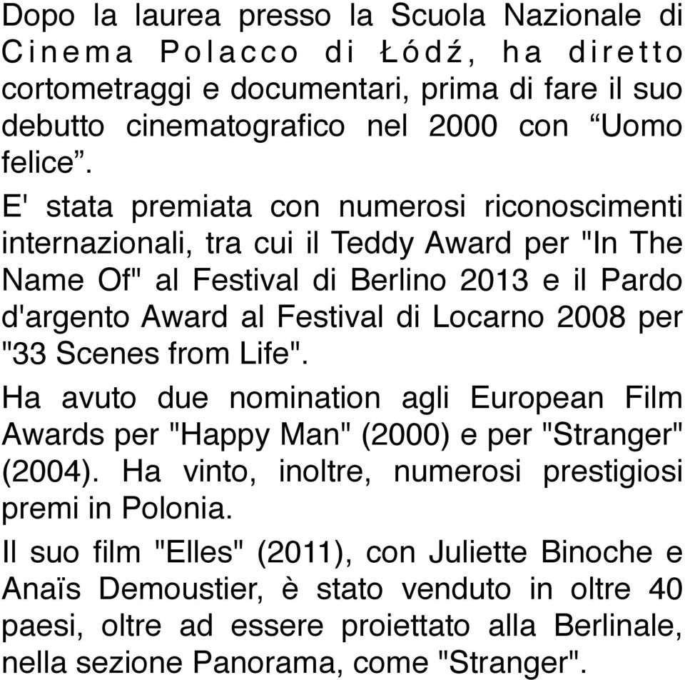 2008 per "33 Scenes from Life". Ha avuto due nomination agli European Film Awards per "Happy Man" (2000) e per "Stranger" (2004).