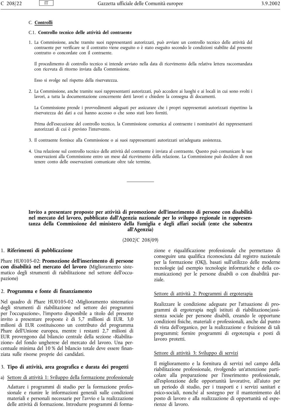 le condizioni stabilite dal presente contratto o concordate con il contraente.