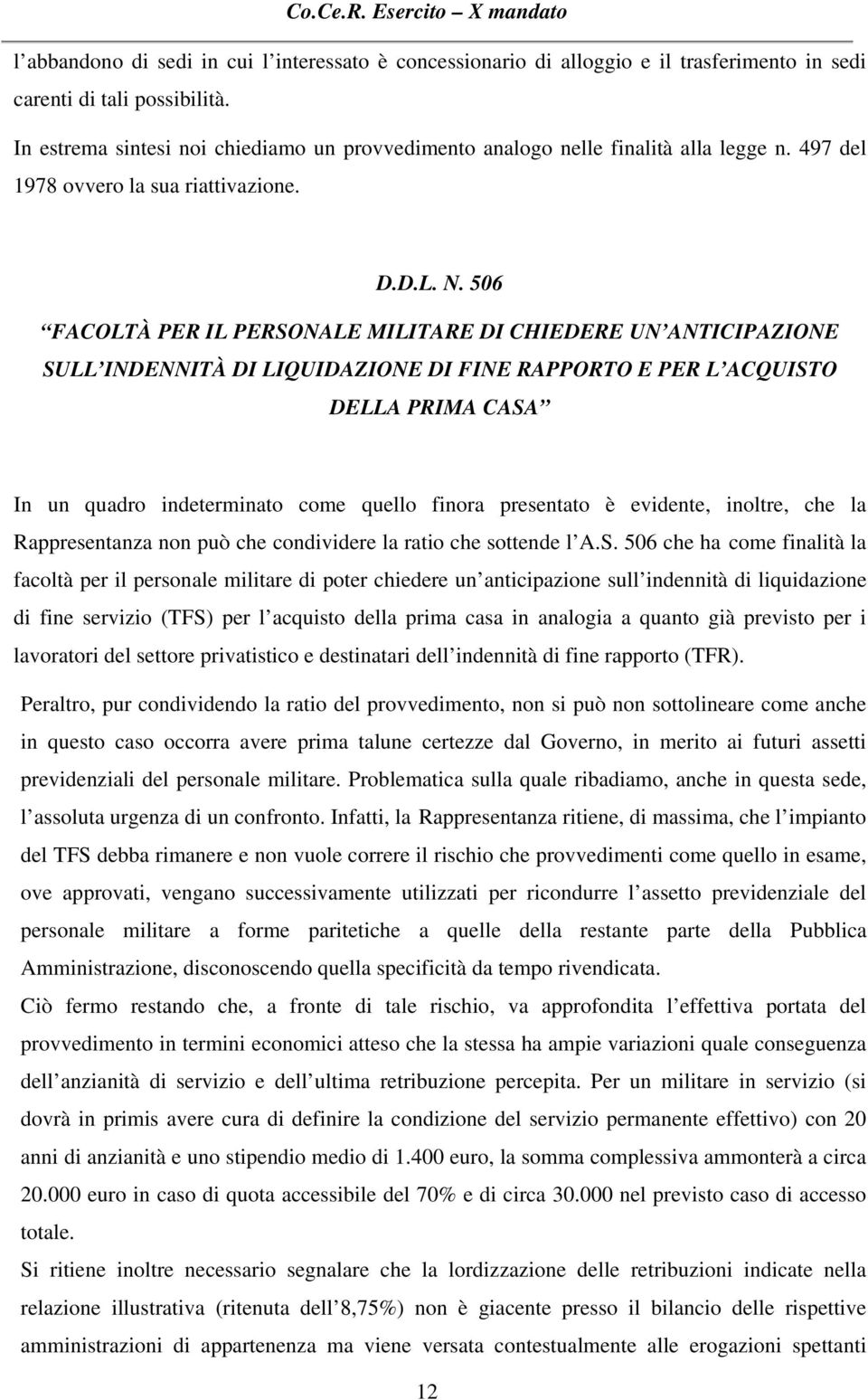 506 FACOLTÀ PER IL PERSONALE MILITARE DI CHIEDERE UN ANTICIPAZIONE SULL INDENNITÀ DI LIQUIDAZIONE DI FINE RAPPORTO E PER L ACQUISTO DELLA PRIMA CASA In un quadro indeterminato come quello finora