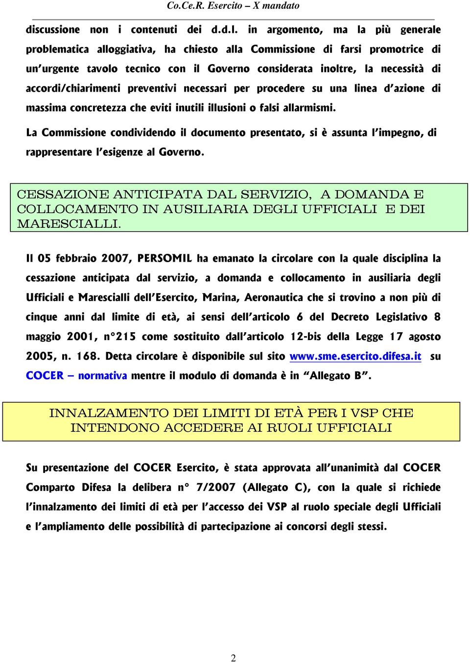 accordi/chiarimenti preventivi necessari per procedere su una linea d azione di massima concretezza che eviti inutili illusioni o falsi allarmismi.