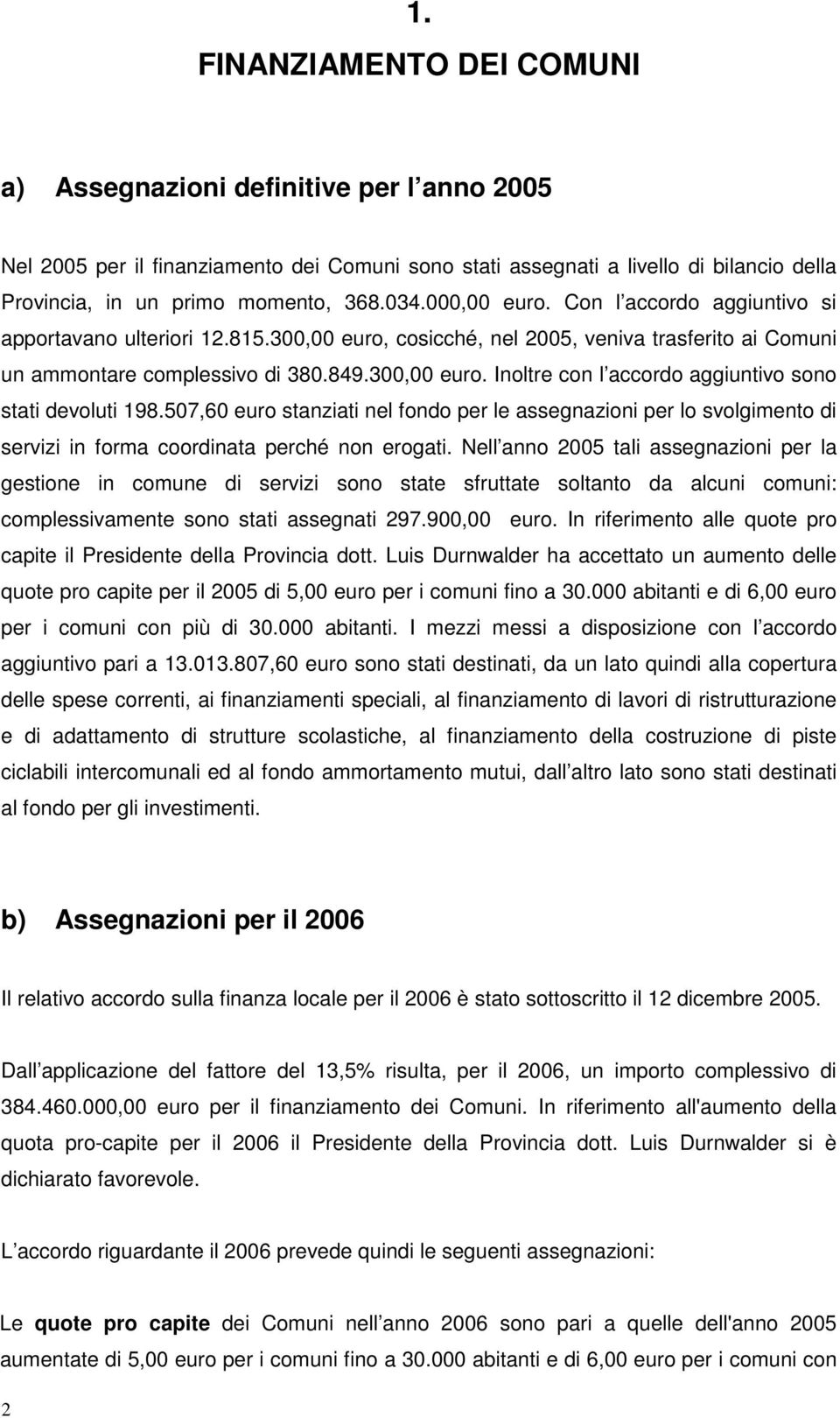 507,60 euro stanziati nel fondo per le assegnazioni per lo svolgimento di servizi in forma coordinata perché non erogati.