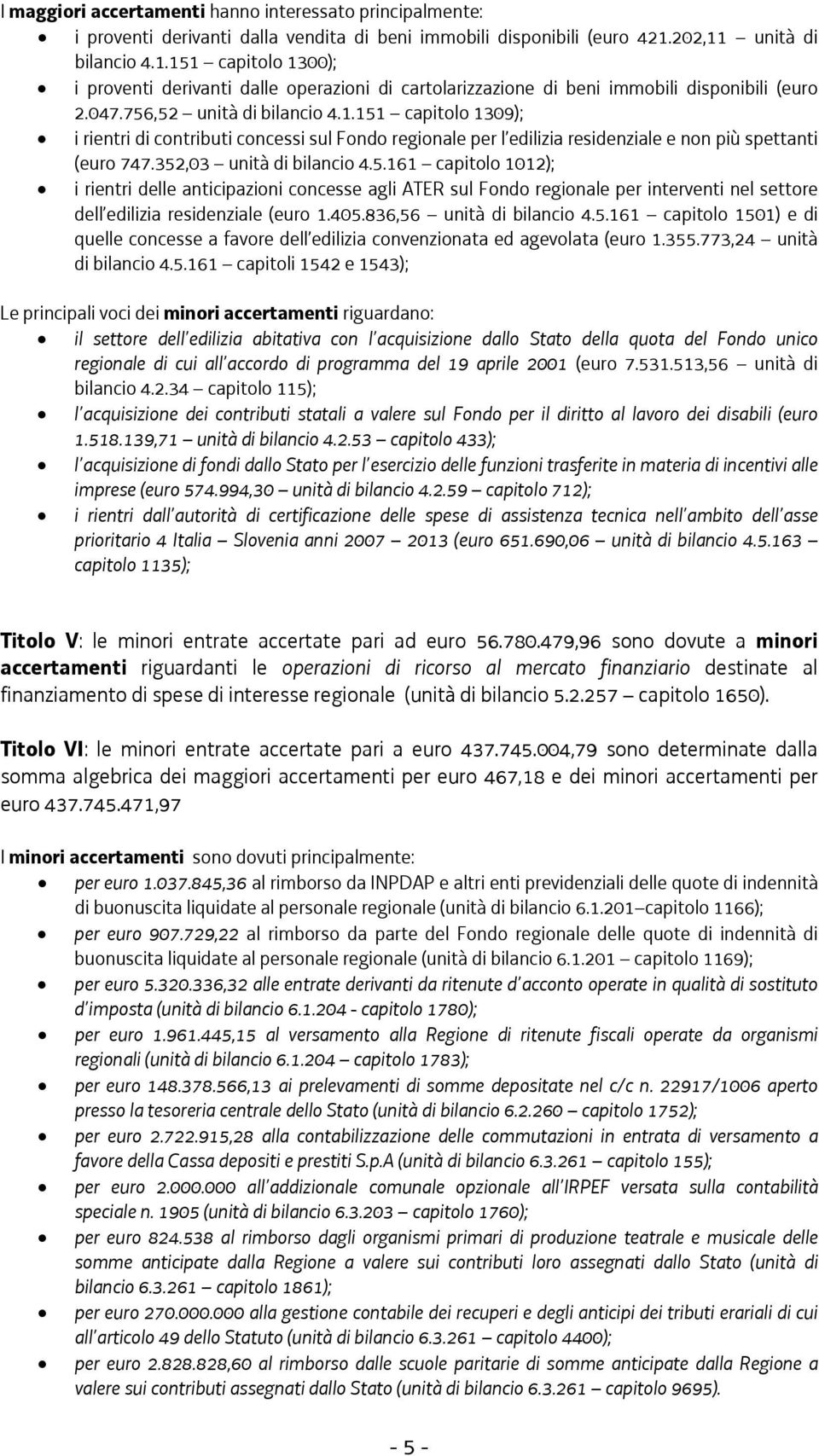 352,03 unità di bilancio 4.5.161 capitolo 1012); i rientri delle anticipazioni concesse agli ATER sul Fondo regionale per interventi nel settore dell edilizia residenziale (euro 1.405.