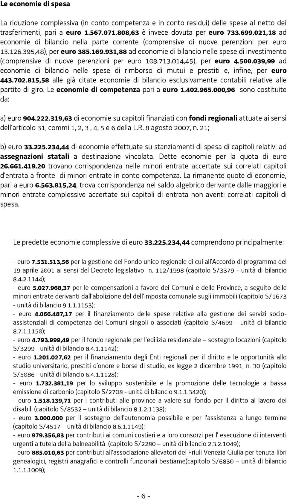 931,88 ad economie di bilancio nelle spese di investimento (comprensive di nuove perenzioni per euro 108.713.014,45), per euro 4.500.