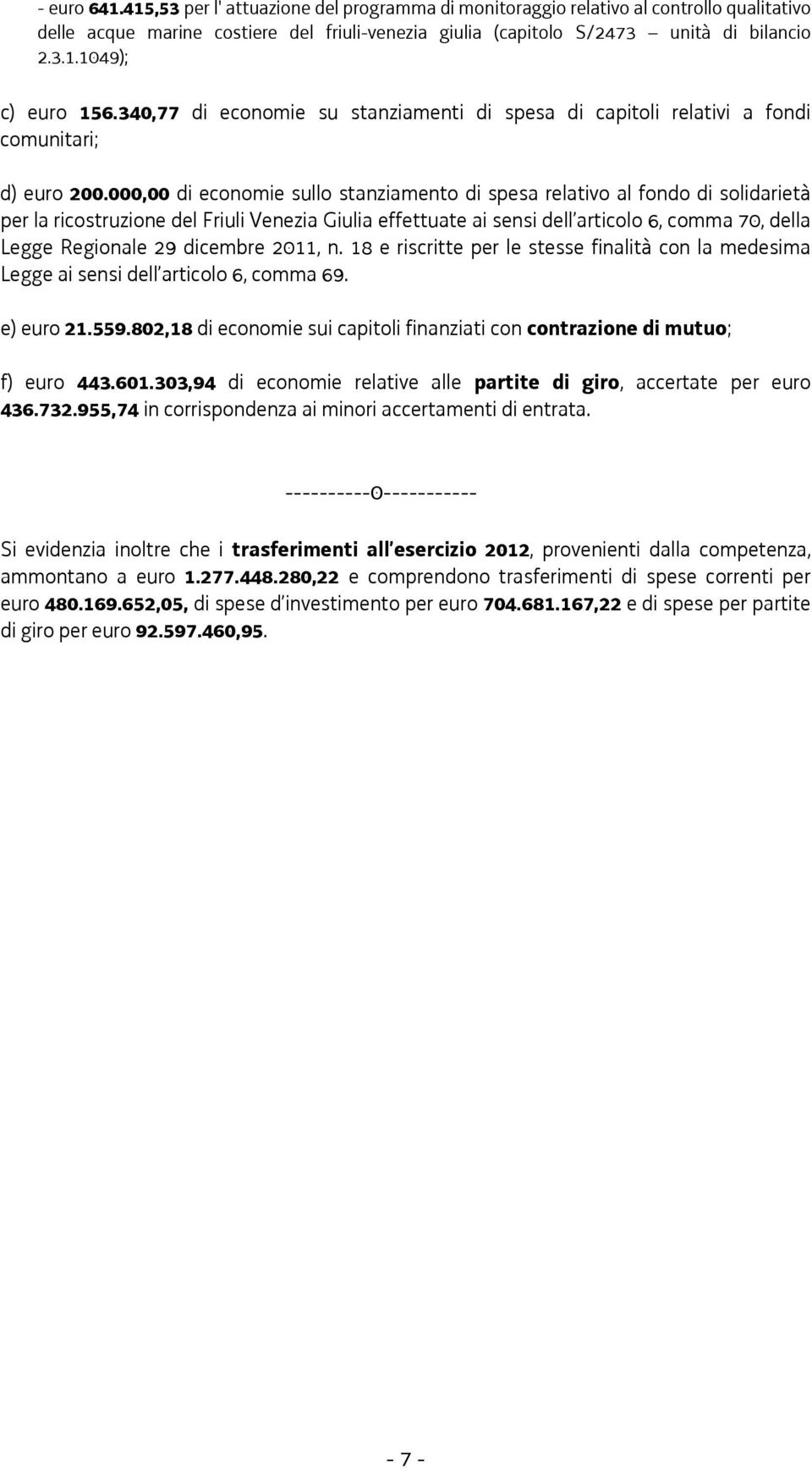 000,00 di economie sullo stanziamento di spesa relativo al fondo di solidarietà per la ricostruzione del Friuli Venezia Giulia effettuate ai sensi dell articolo 6, comma 70, della Legge Regionale 29