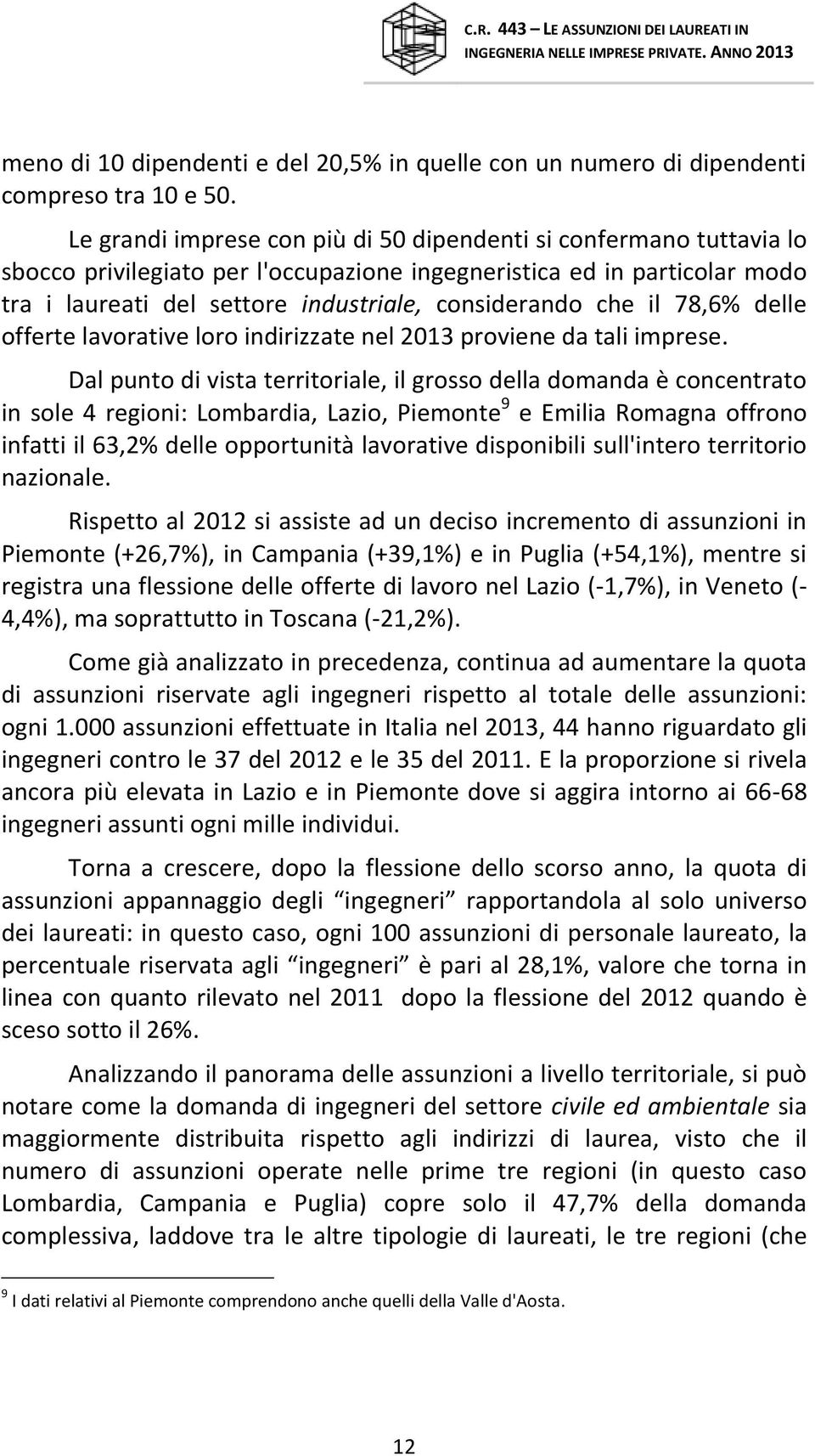 che il 78,6% delle offerte lavorative loro indirizzate nel 2013 proviene da tali imprese.