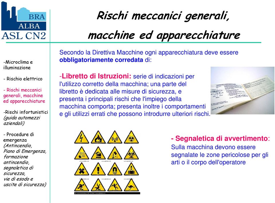 presenta i principali rischi che l'impiego della macchina comporta; presenta inoltre i comportamenti e gli utilizzi errati che possono