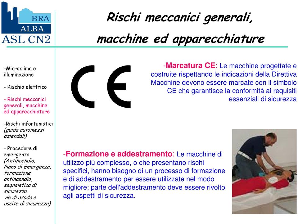 -Formazione e addestramento: Le macchine di utilizzo più complesso, o che presentano rischi specifici, hanno bisogno di un