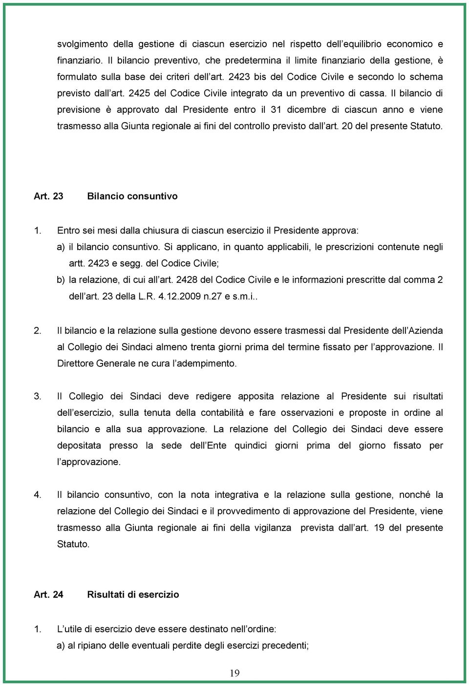 2425 del Codice Civile integrato da un preventivo di cassa.