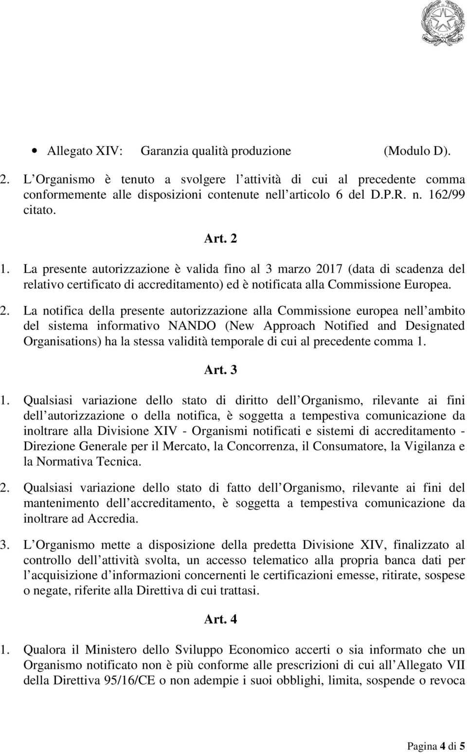 1. La presente autorizzazione è valida fino al 3 marzo 20