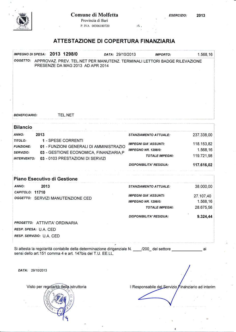 NET i I Bilancio ANNo: 2013 TtÍoLo: 1 - SPESE CORRENTI FIJNZIjNE: 01 - FUNZIONI GENERALI DIAMMINISTRAZIO servtzto: 03 - GESTIONE ECONOMICA, FINANZIARIA,P tnrervenro; 03-0103 PRESTMIONI Dl SERVIZI