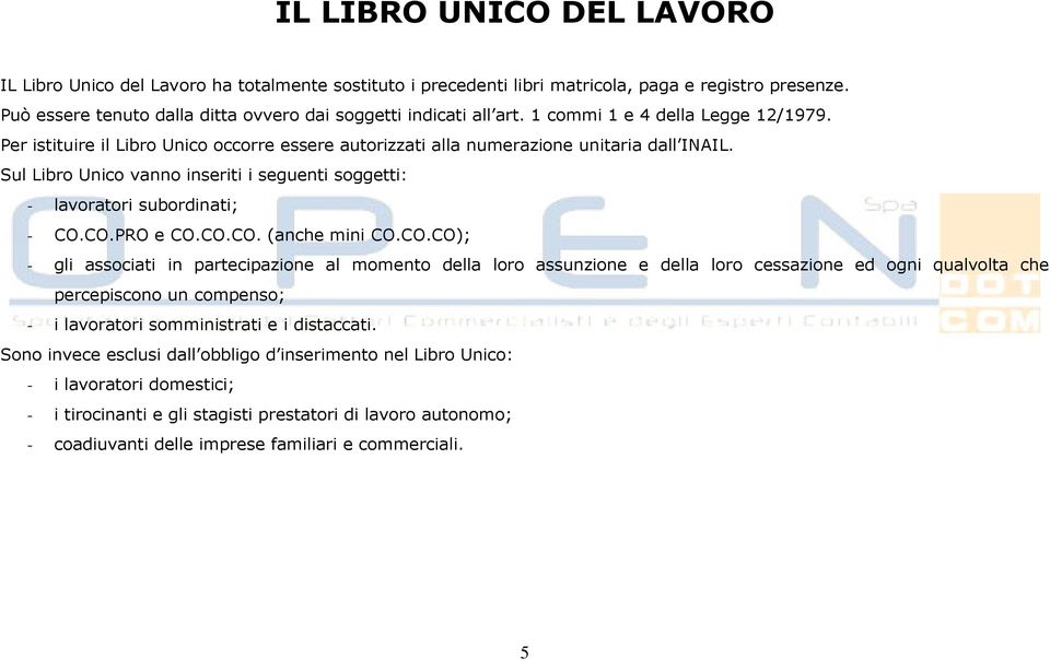 Sul Libro Unico vanno inseriti i seguenti soggetti: - lavoratori subordinati; - CO.