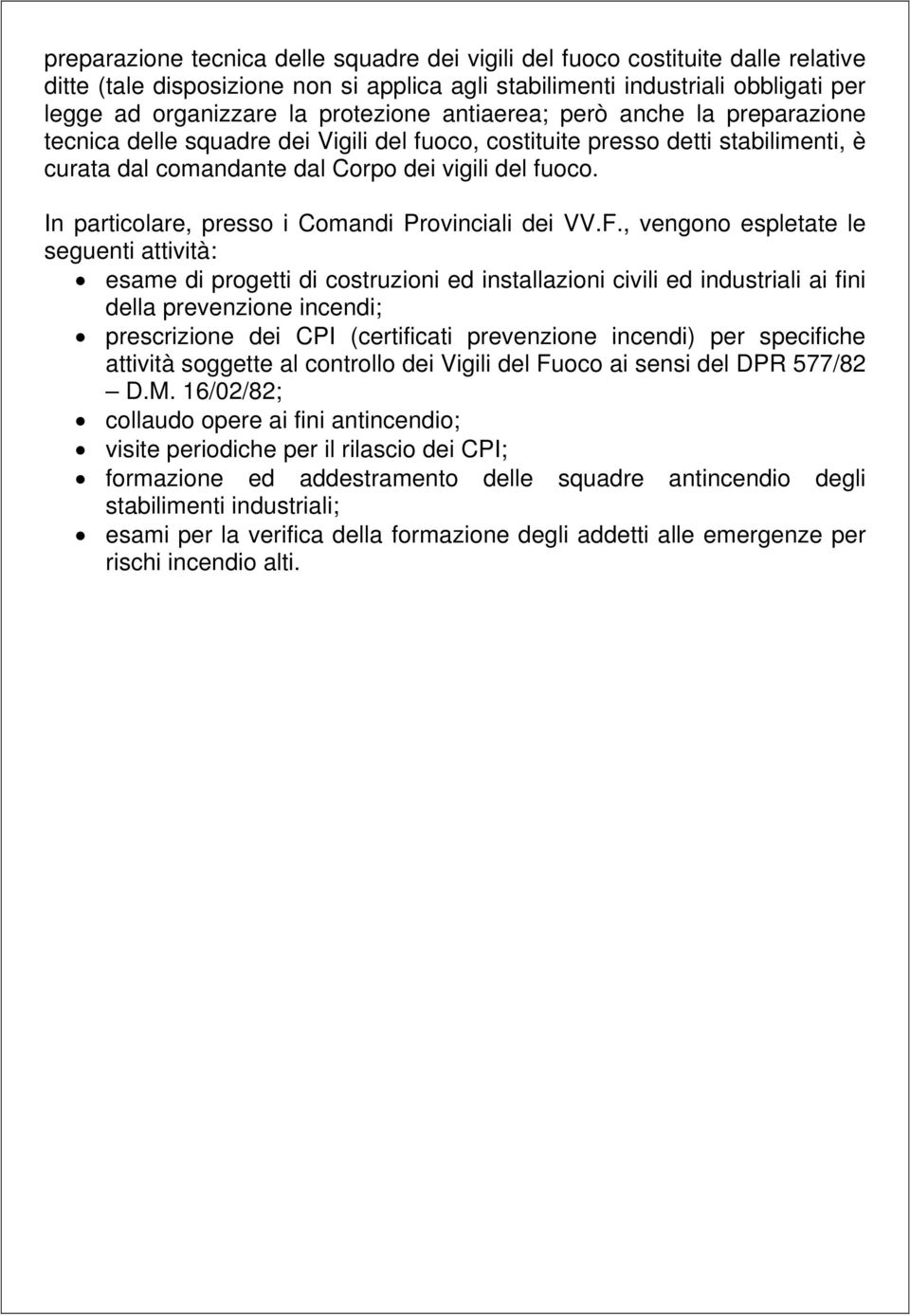 In particolare, presso i Comandi Provinciali dei VV.F.