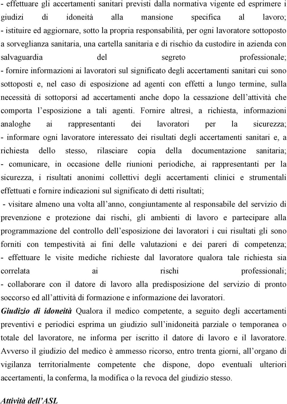 ai lavoratori sul significato degli accertamenti sanitari cui sono sottoposti e, nel caso di esposizione ad agenti con effetti a lungo termine, sulla necessità di sottoporsi ad accertamenti anche