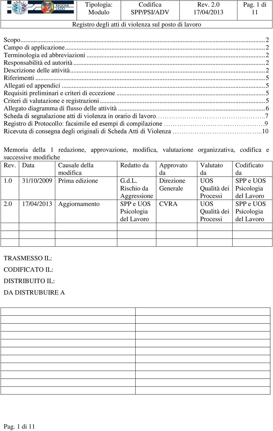 .. 6 Scheda di segnalazione atti di violenza in orario di lavoro..7 Registro di Protocollo: facsimile ed esempi di compilazione.9 Ricevuta di consegna degli originali di Scheda Atti di Violenza.