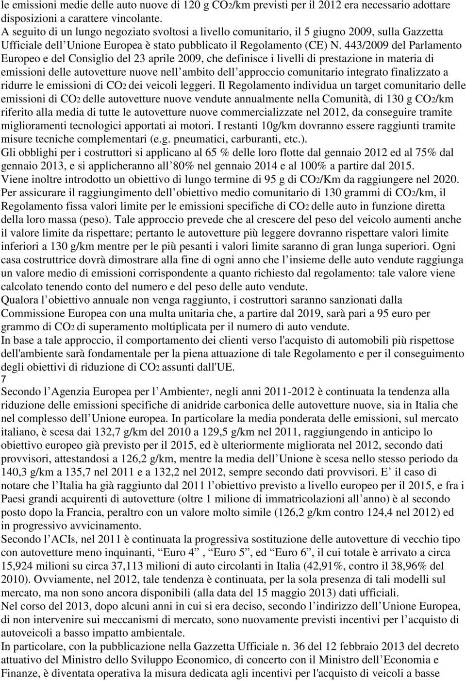 443/2009 del Parlamento Europeo e del Consiglio del 23 aprile 2009, che definisce i livelli di prestazione in materia di emissioni delle autovetture nuove nell ambito dell approccio comunitario