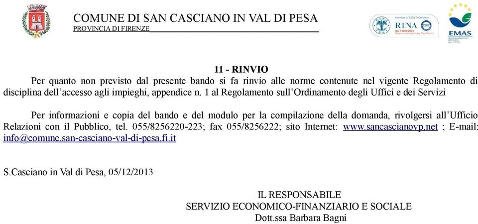 1 al Regolamento sull Ordinamento degli Uffici e dei Servizi Per informazioni e copia del bando e del modulo per la compilazione della domanda,