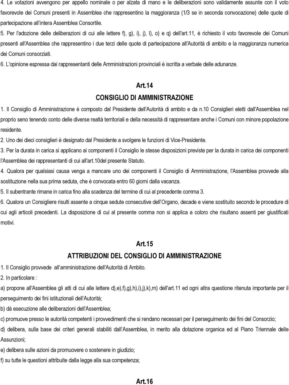 Per l'adozione delle deliberazioni di cui alle lettere f), g), i), j), l), o) e q) dell'art.