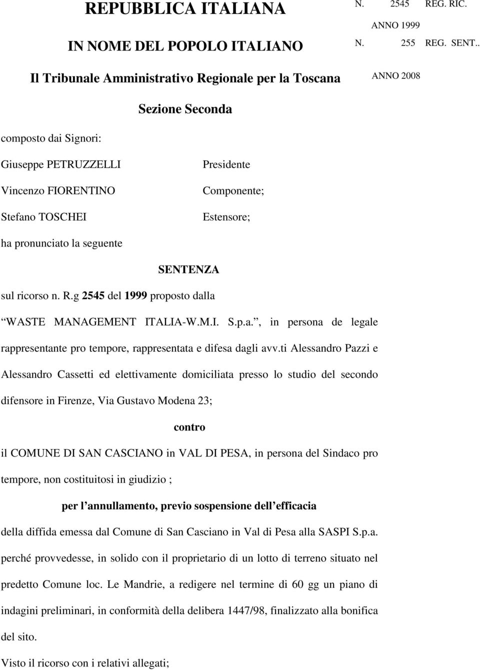 pronunciato la seguente SENTENZA sul ricorso n. R.g 2545 del 1999 proposto dalla WASTE MANAGEMENT ITALIA-W.M.I. S.p.a., in persona de legale rappresentante pro tempore, rappresentata e difesa dagli avv.