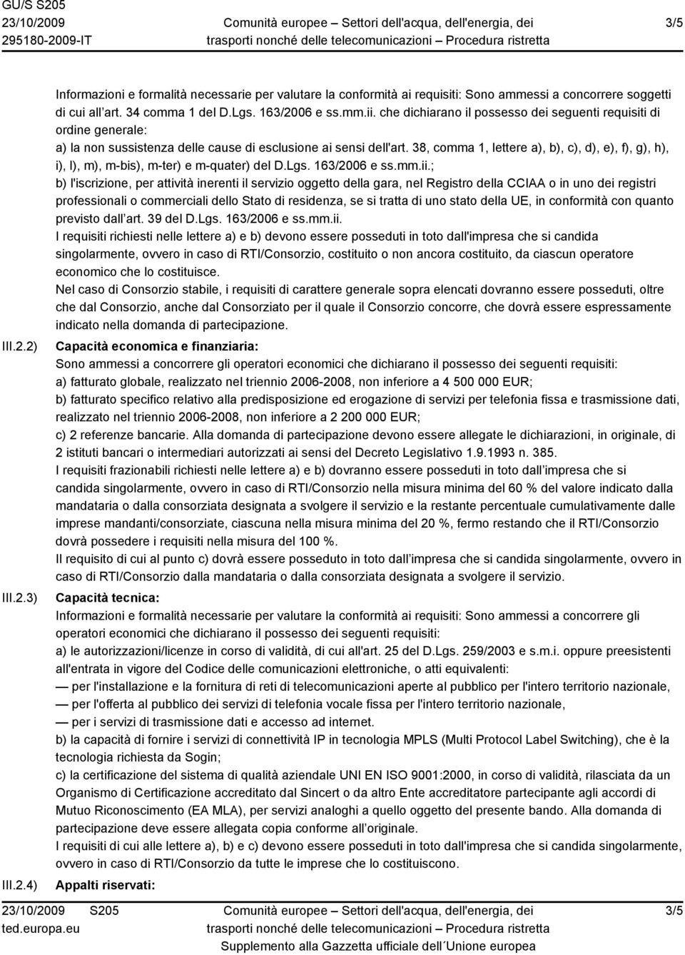 38, comma 1, lettere a), b), c), d), e), f), g), h), i), l), m), m-bis), m-ter) e m-quater) del D.Lgs. 163/2006 e ss.mm.ii.