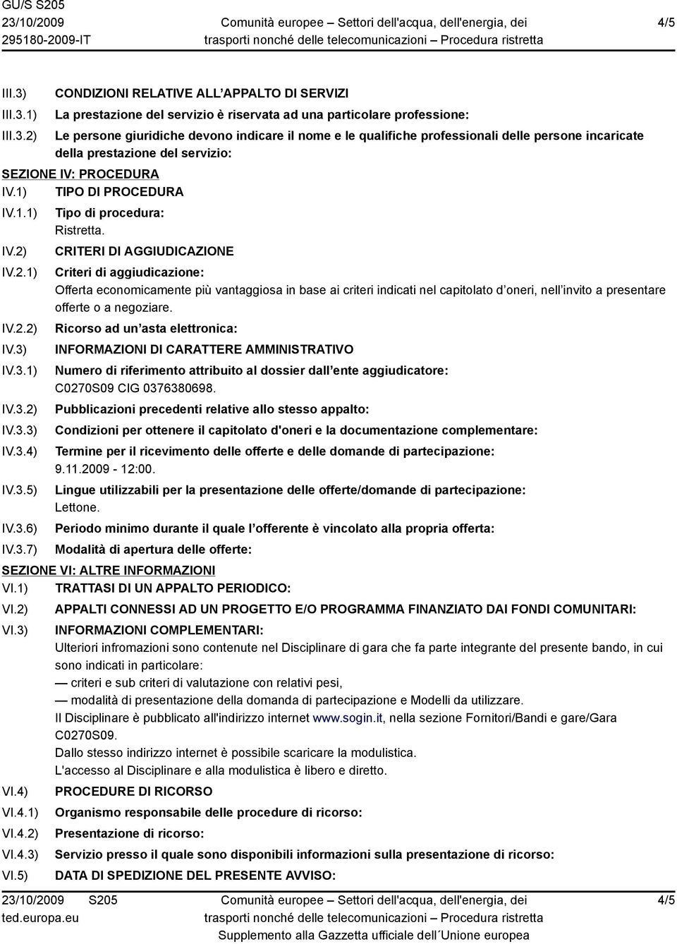 1) 2) CONDIZIONI RELATIVE ALL APPALTO DI SERVIZI La prestazione del servizio è riservata ad una particolare professione: Le persone giuridiche devono indicare il nome e le qualifiche professionali