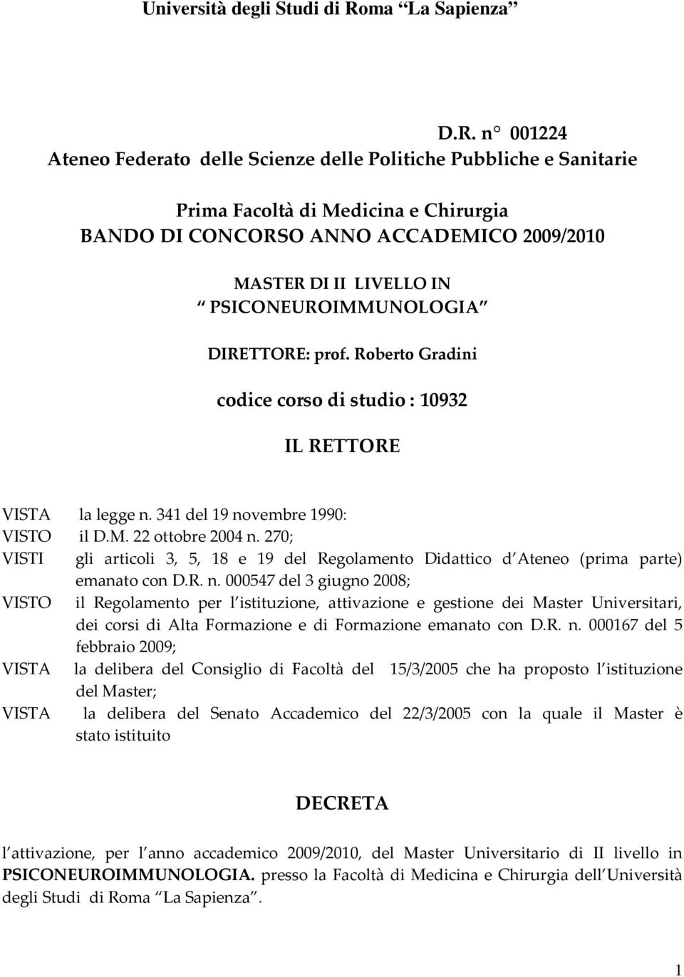 270; VISTI gli articoli 3, 5, 18 e 19 del Regolamento Didattico d Ateneo (prima parte) emanato con D.R. n.