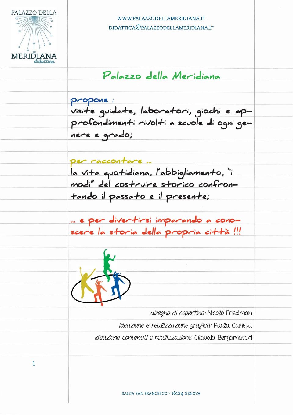 .. la vita quotidiana, l abbigliamento, i modi del costruire storico confrontando il passato e il presente;.