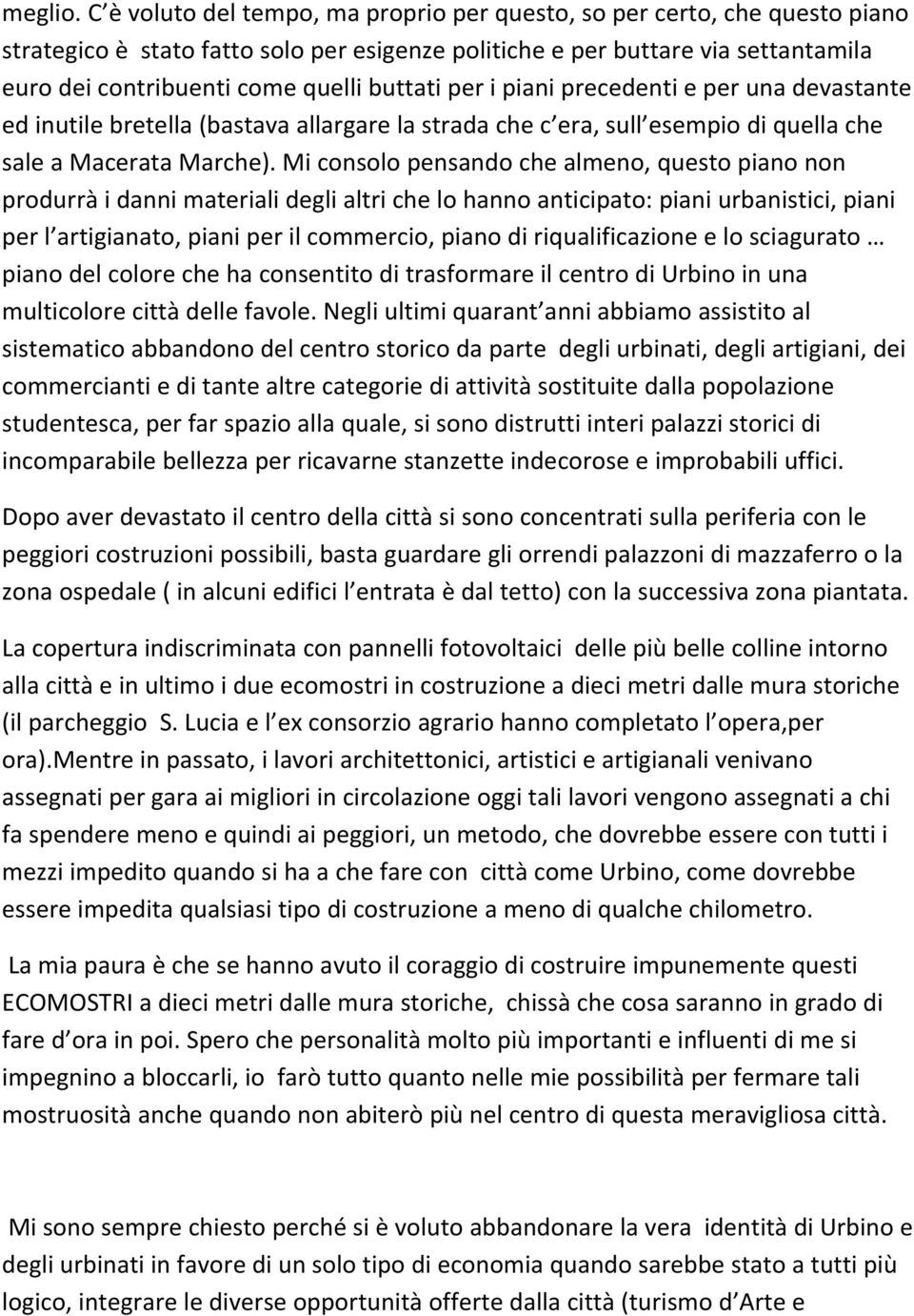 buttati per i piani precedenti e per una devastante ed inutile bretella (bastava allargare la strada che c era, sull esempio di quella che sale a Macerata Marche).