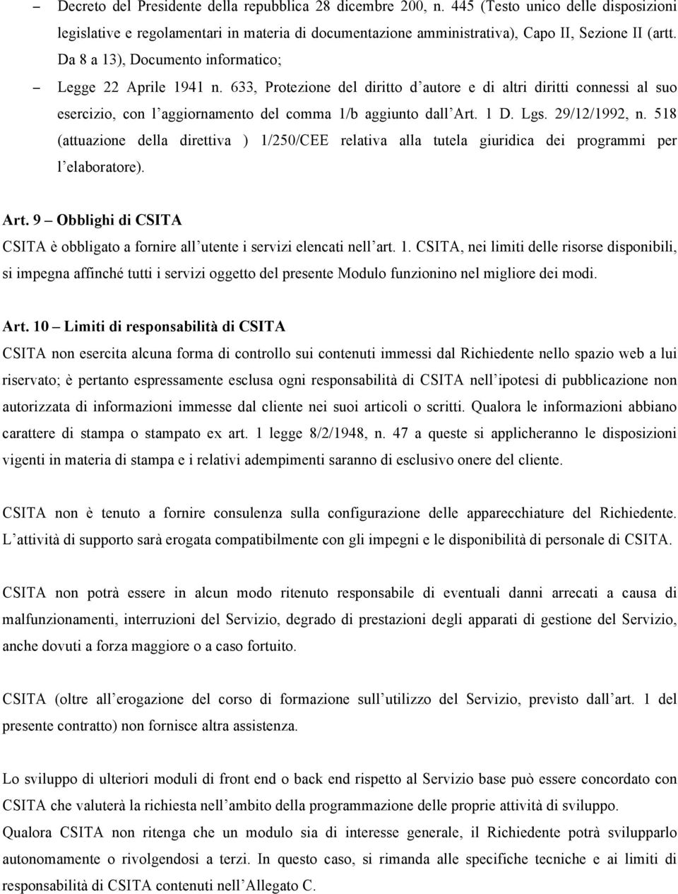 Lgs. 29/12/1992, n. 518 (attuazione della direttiva ) 1/250/CEE relativa alla tutela giuridica dei programmi per l elaboratore). Art.