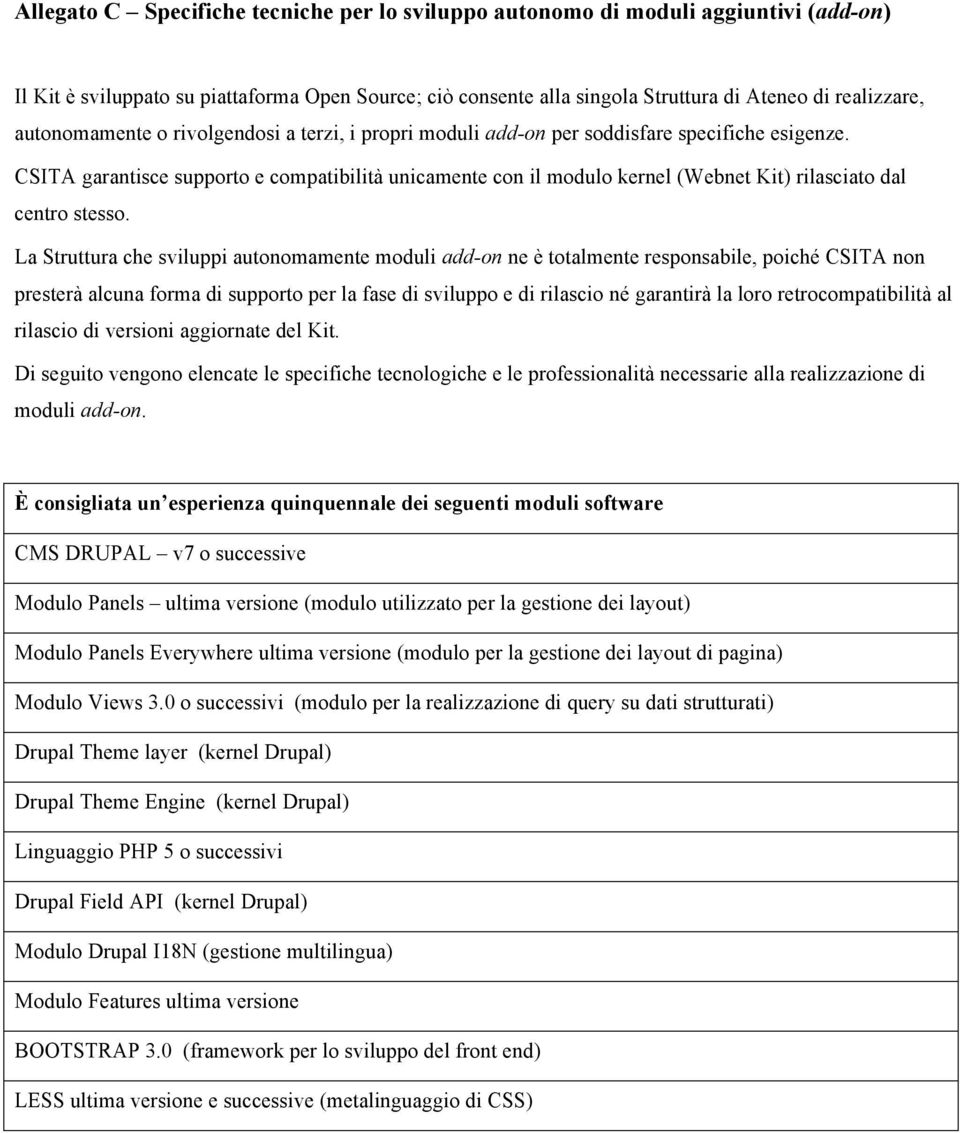 CSITA garantisce supporto e compatibilità unicamente con il modulo kernel (Webnet Kit) rilasciato dal centro stesso.