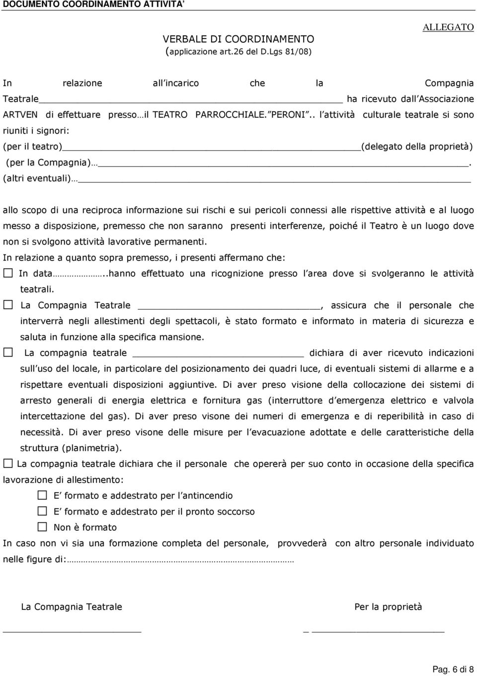 . l attività culturale teatrale si sono riuniti i signori: (per il teatro) (delegato della proprietà) (per la Compagnia).