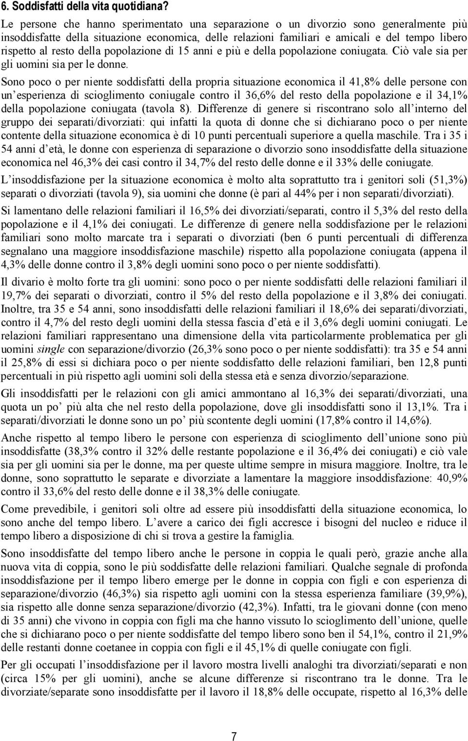 resto della popolazione di 15 anni e più e della popolazione coniugata. Ciò vale sia per gli uomini sia per le donne.