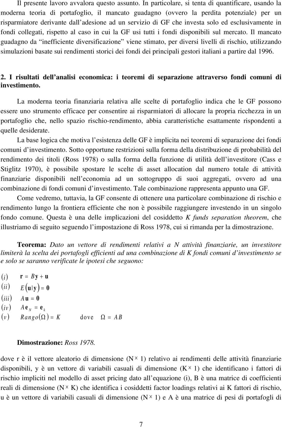 che investa solo ed esclusivamente in fondi collegati, rispetto al caso in cui la GF usi tutti i fondi disponibili sul mercato.