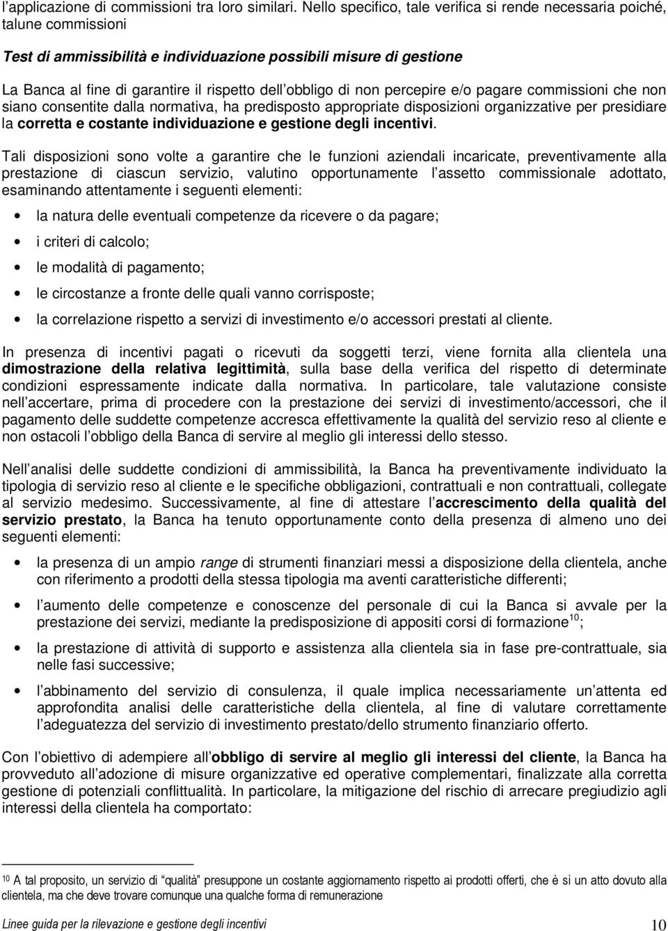 obbligo di non percepire e/o pagare commissioni che non siano consentite dalla normativa, ha predisposto appropriate disposizioni organizzative per presidiare la corretta e costante individuazione e