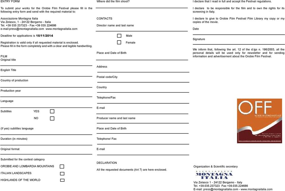 Please fill in the form completely and with a clear and legible handwriting. FILM Original title English Title Country of production Production year Language Where did the film shoot?