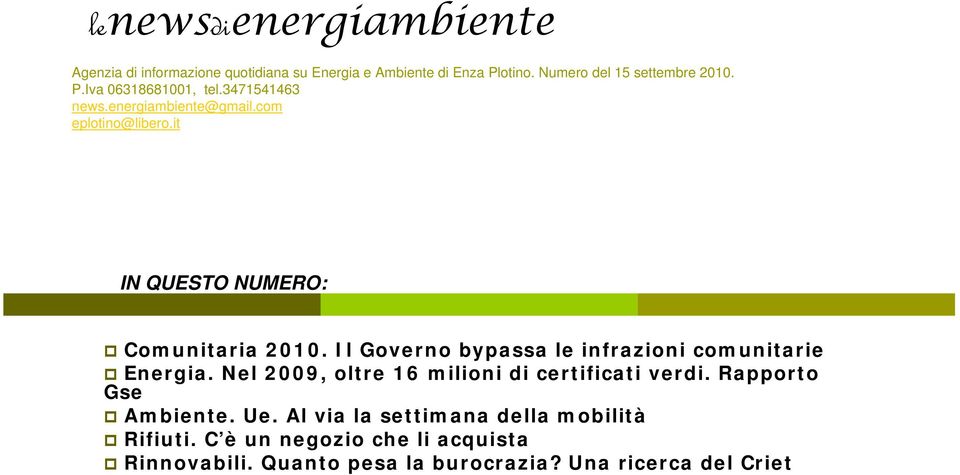 Il Governo bypassa le infrazioni comunitarie Energia. Nel 2009, oltre 16 milioni di certificati verdi. Rapporto Gse Ambiente.