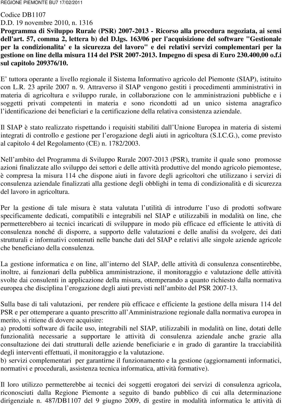 163/06 per l'acquisizione del software "Gestionale per la condizionalita' e la sicurezza del lavoro" e dei relativi servizi complementari per la gestione on line della misura 114 del PSR 2007-2013.