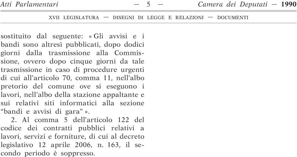 ove si eseguono i lavori, nell albo della stazione appaltante e sui relativi siti informatici alla sezione bandi e avvisi di gara». 2.