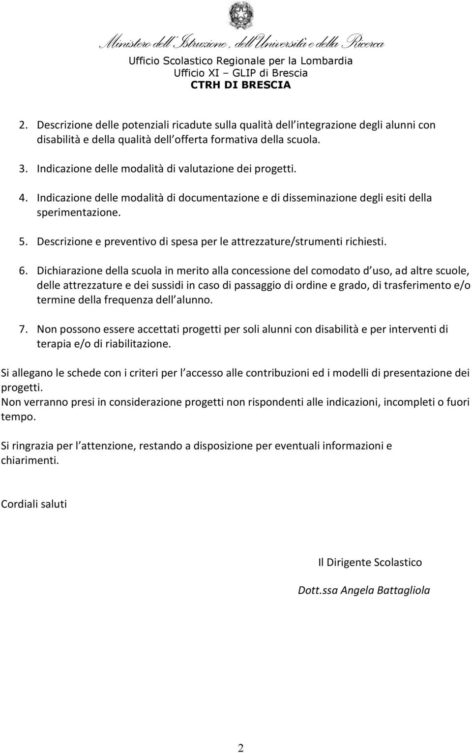 Descrizione e preventivo di spesa per le attrezzature/strumenti richiesti. 6.