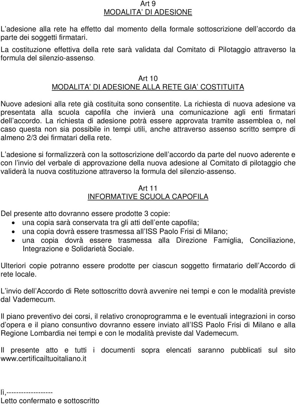 Art 10 MODALITA DI ADESIONE ALLA RETE GIA COSTITUITA Nuove adesioni alla rete già costituita sono consentite.