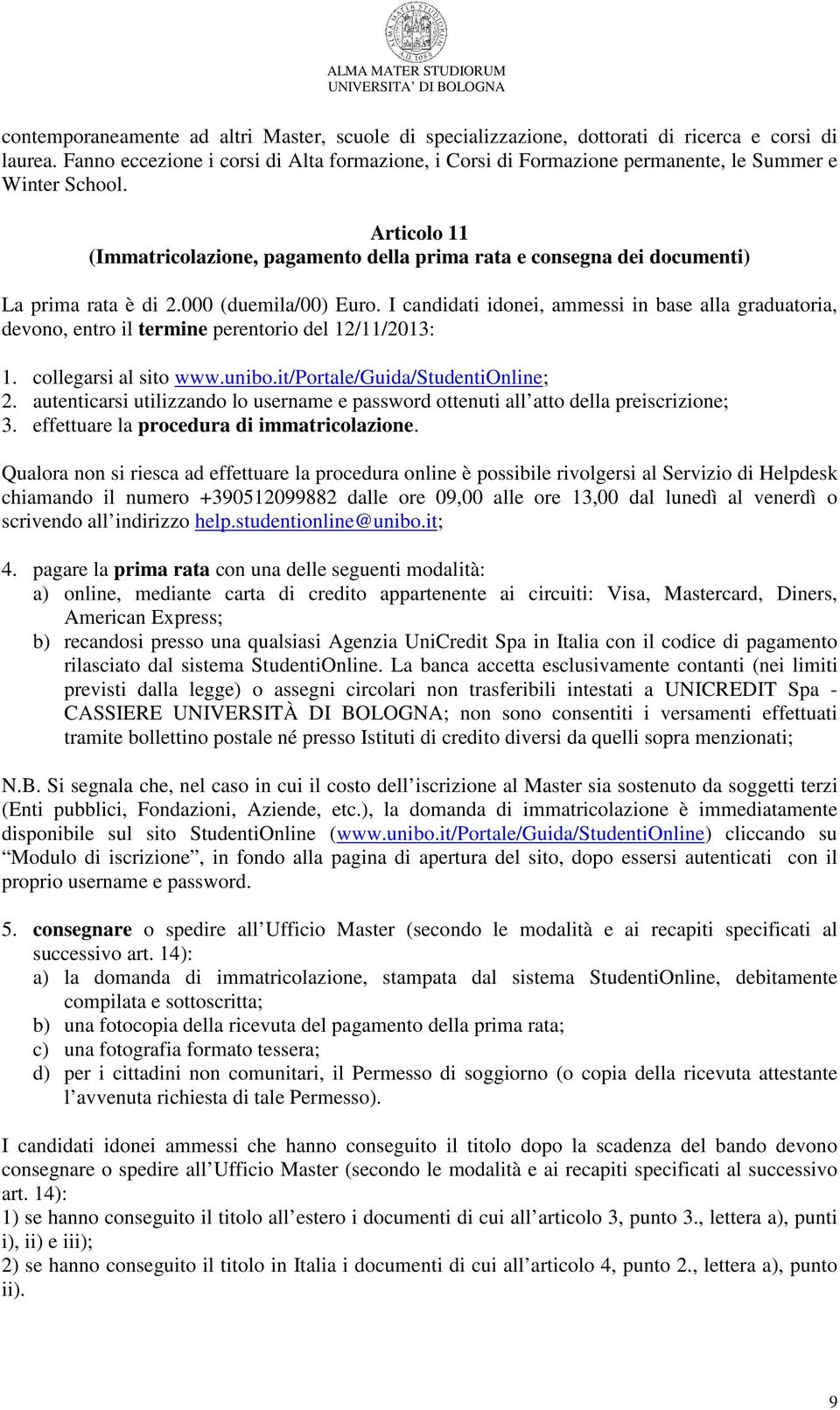 Articolo 11 (Immatricolazione, pagamento della prima rata e consegna dei documenti) La prima rata è di 2.000 (duemila/00) Euro.