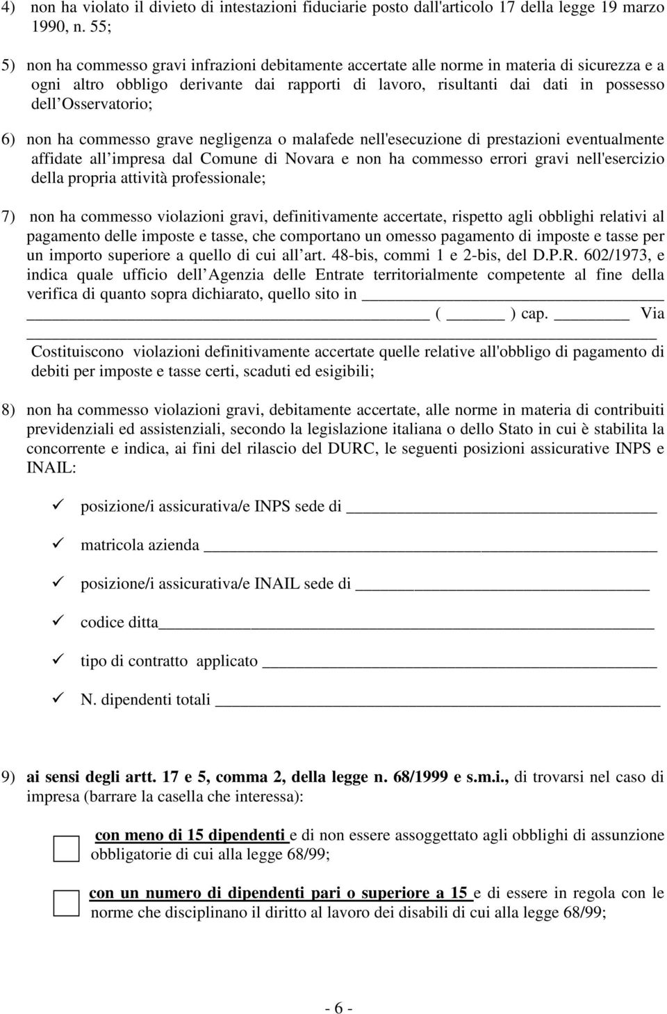 Osservatorio; 6) non ha commesso grave negligenza o malafede nell'esecuzione di prestazioni eventualmente affidate all impresa dal Comune di Novara e non ha commesso errori gravi nell'esercizio della