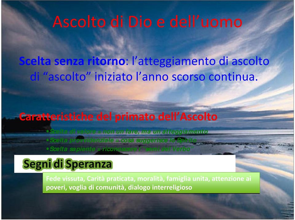 Caratteristiche del primato dell Ascolto Scelta di valore = non un fare, ma un atteggiamento Scelta