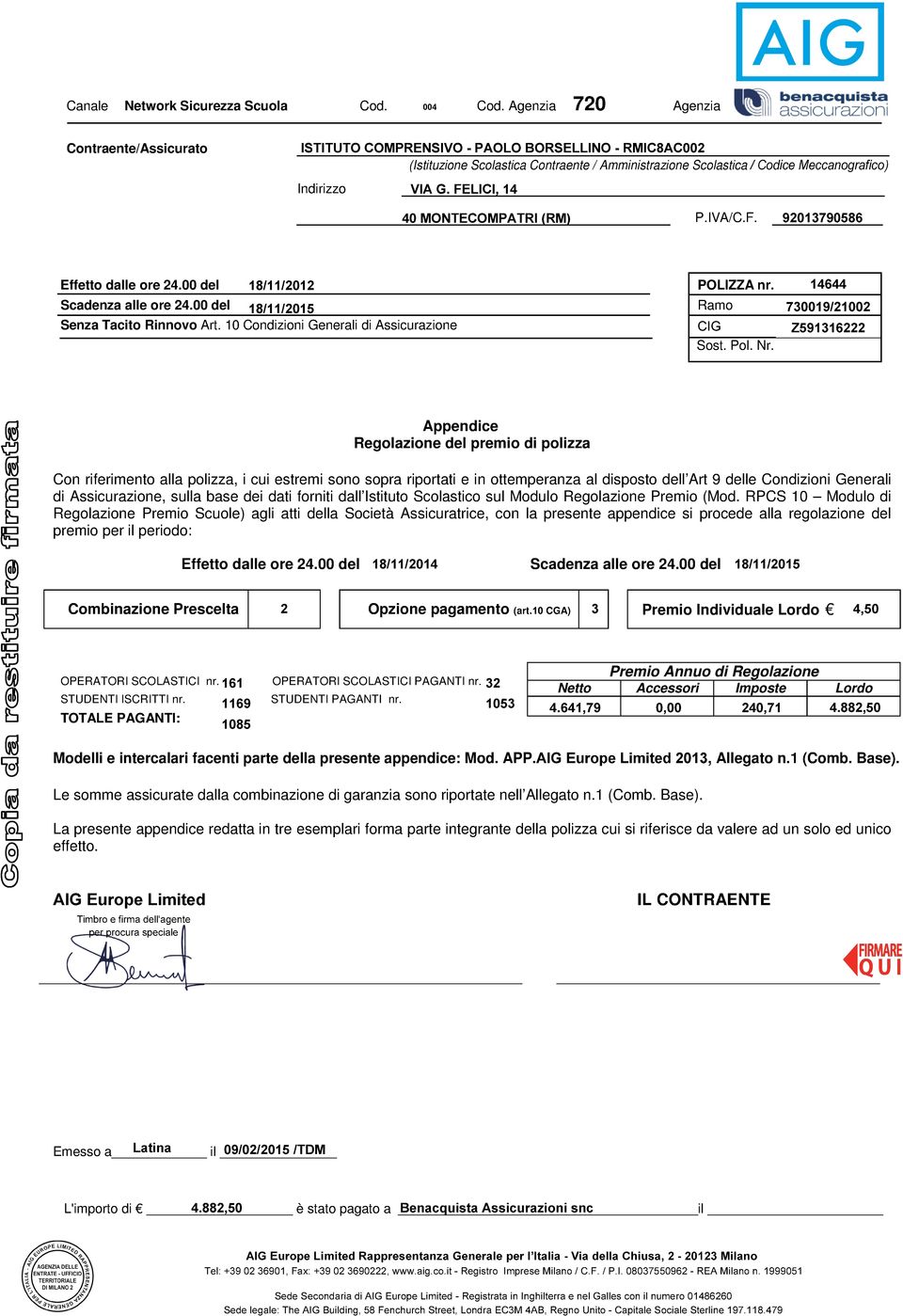 Appendice Regolazione del premio di polizza Con riferimento alla polizza, i cui estremi sono sopra riportati e in ottemperanza al disposto dell Art 9 delle Condizioni Generali di Assicurazione, sulla