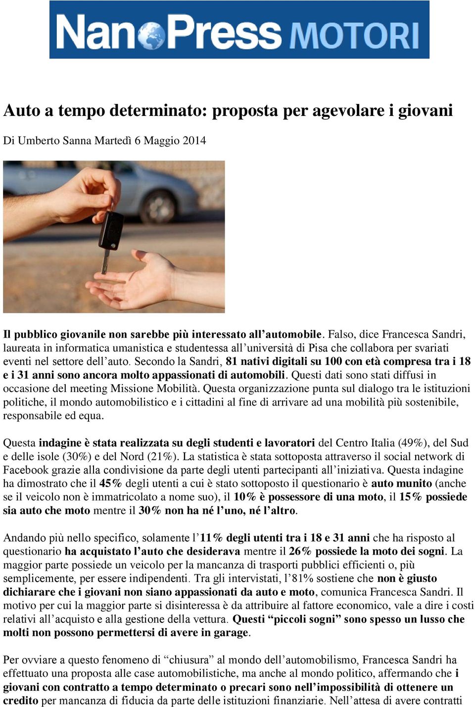 Secondo la Sandri, 81 nativi digitali su 100 con età compresa tra i 18 e i 31 anni sono ancora molto appassionati di automobili.