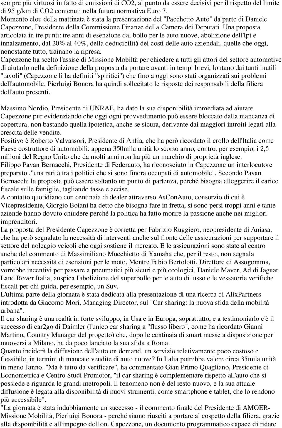 Una proposta articolata in tre punti: tre anni di esenzione dal bollo per le auto nuove, abolizione dell'ipt e innalzamento, dal 20% al 40%, della deducibilità dei costi delle auto aziendali, quelle