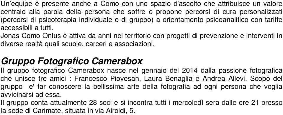 Jonas Como Onlus è attiva da anni nel territorio con progetti di prevenzione e interventi in diverse realtà quali scuole, carceri e associazioni.