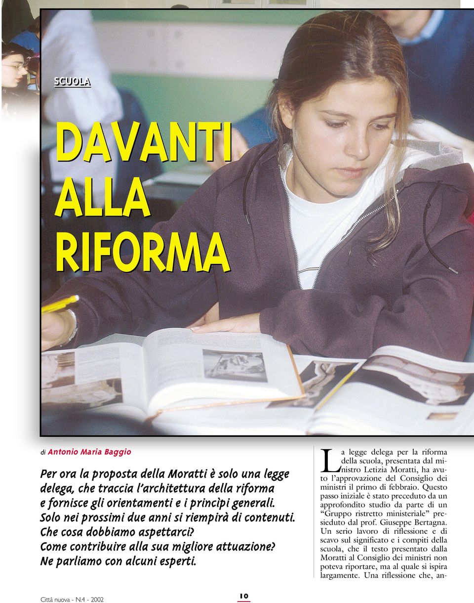 10 L a legge delega per la riforma della scuola, presentata dal ministro Letizia Moratti, ha avuto l approvazione del Consiglio dei ministri il primo di febbraio.