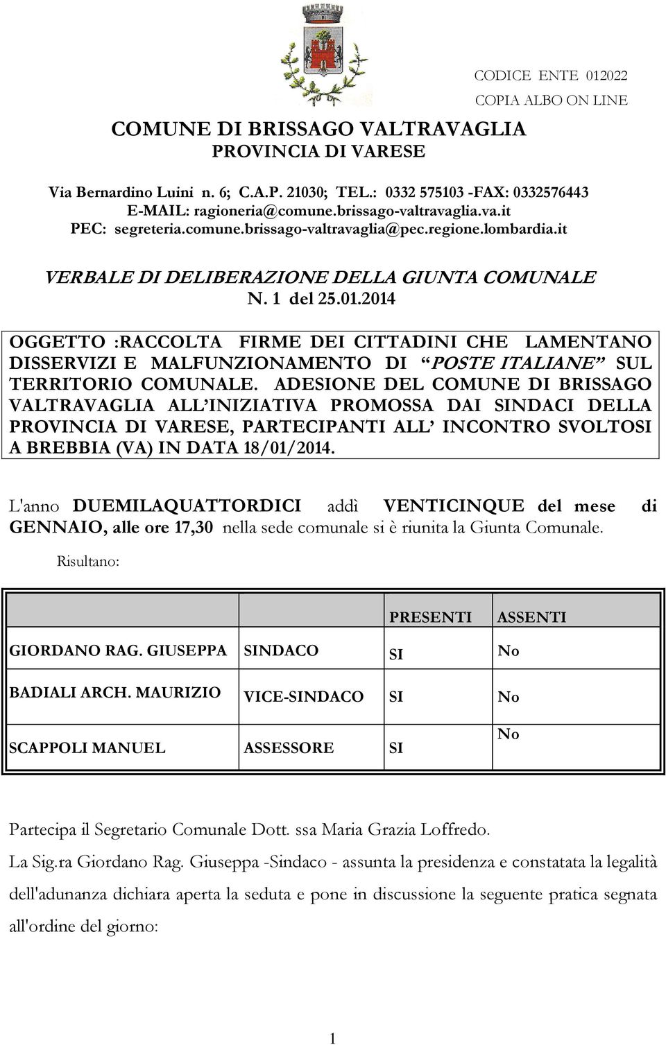 2014 OGGETTO :RACCOLTA FIRME DEI CITTADINI CHE LAMENTANO DISSERVIZI E MALFUNZIONAMENTO DI POSTE ITALIANE SUL TERRITORIO COMUNALE.